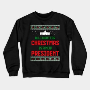 All I Want For Christmas Is A New President Crewneck Sweatshirt